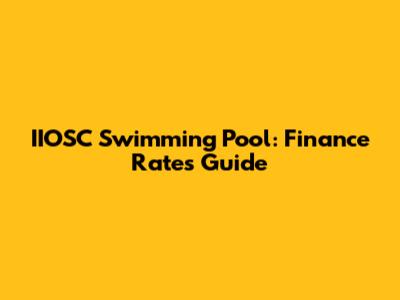 IIOSC Swimming Pool: Finance Rates Guide